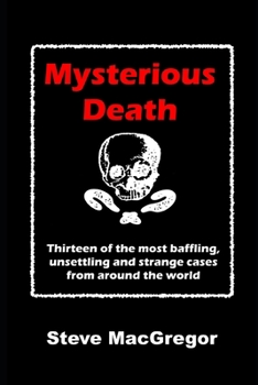 Paperback Mysterious Death: Thirteen of the most baffling, unsettling and strange cases from around the world Book