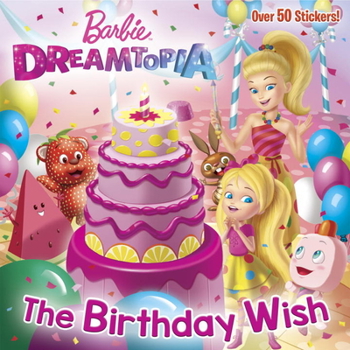 The Birthday Wish (Barbie Dreamtopia) (Pictureback - Book  of the Barbie Dreamtopia