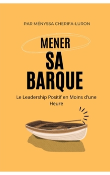 Paperback Mener sa barque: Le Leadership Positif en Moins d'une Heure [French] Book