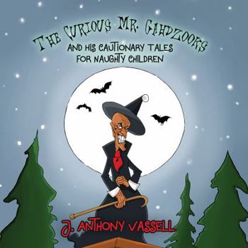 Paperback The Curious Mr. Gahdzooks and his Cautionary Tales for Naughty Children Book