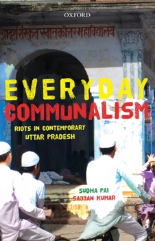 Hardcover Everyday Communalism: Riots in Contemporary Uttar Pradesh Book