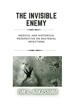 Paperback The Invisible Enemy: A Medical and Historical Perspective on Bacterial Infections Book