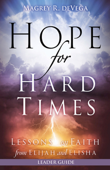 Paperback Hope for Hard Times Leader Guide: Lessons on Faith from Elijah and Elisha Book