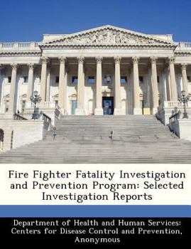 Paperback Fire Fighter Fatality Investigation and Prevention Program: Selected Investigation Reports Book