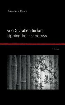 Paperback Von Schatten trinken - Sipping from Shadows: Haiku [German] Book