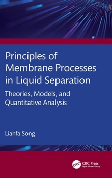 Hardcover Principles of Membrane Processes in Liquid Separation: Theories, Models, and Quantitative Analysis Book