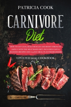 Paperback Carnivore Diet: How to Get LEAN, Build Muscles and Boost Strength SAFELY with the MEAT BASED DIET. Included: EASY & DELICIOUS RECIPES Book