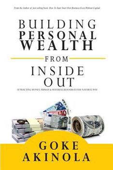 Paperback Building Personal Wealth From Inside Out: Attracting money, human & material resources the natural way Book