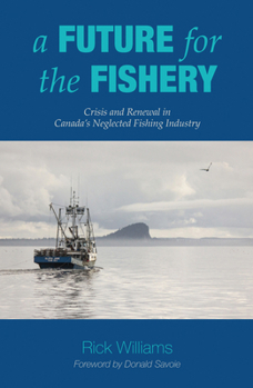 Paperback A Future for the Fishery: Crisis and Renewal in Canada's Neglected Fishing Industry Book