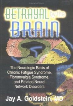 Paperback Betrayal by the Brain: The Neurologic Basis of Chronic Fatigue Syndrome, Fibromyalgia Syndrome, and Related Neural Network Book