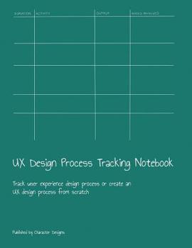 Paperback UX Design Process Tracking Notebook: Track user experience design process or create an UX design process from scratch Book