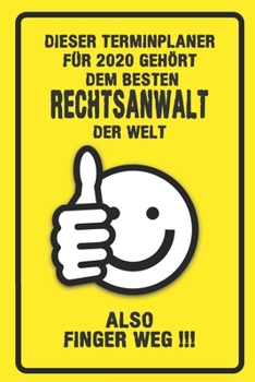 Dieser Terminplaner für 2020 gehört dem besten Rechtsanwalt der Welt - also Finger Weg !!!: Organizer für das Jahr 2020 mit lustigem Spruch | Geschenk ... von Januar bis Dezember 2020 (German Edition)