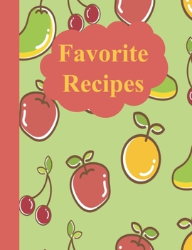 Favorite Recipes: A DIY Blank Cookbook to Record Your Cherished Recipes with a Whimsical Fruit Cover