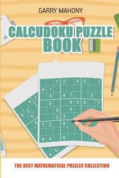 Paperback Calcudoku Puzzle Book: The Best Mathematical Puzzles Collection Book