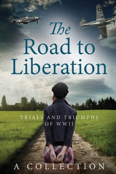 Paperback The Road to Liberation: Trials and Triumphs of WWII Book