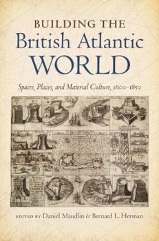 Paperback Building the British Atlantic World: Spaces, Places, and Material Culture, 1600-1850 Book