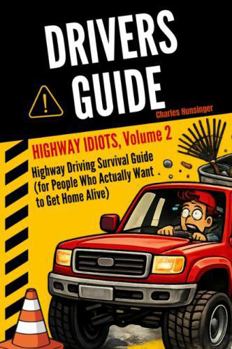 Paperback Driver’s Guide: Highway Idiots, Volume 2: Highway Driving Survival Guide (for People Who Actually Want to Get Home Alive) Book