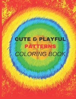 Paperback Cute & Play Ful Patterns Coloring Book: coloring, kids, cute, playful, patterns, book, ages, 6-8, 9-12, books, sacred, easy, girls, boys Book