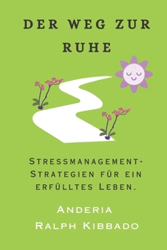 Paperback Der Weg Zur Ruhe: Stressmanagement-Strategien für ein erfülltes Leben. [German] Book