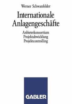 Paperback Internationale Anlagengeschäfte: Anbieterkonsortium, Projektabwicklung, Projektcontrolling [German] Book