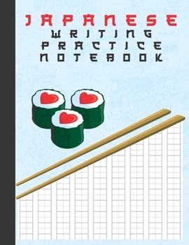 Japanese Writing Practice Notebook: I Love Sushi Cute Blank Genkouyoushi Paper Notebook to Practice and Learn Writing Japanese Kanji Characters, Hiragana, Katakana and Kana