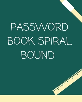 Paperback password book spiral bound: password organizer, alphabetical password book, Logbook To Protect Usernames and ... notebook, password book spiral bo Book