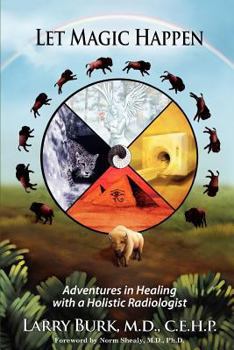 Paperback Let Magic Happen: Adventures in Healing with a Holistic Radiologist Book