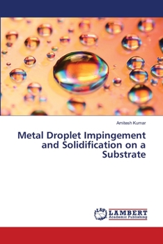 Paperback Metal Droplet Impingement and Solidification on a Substrate Book