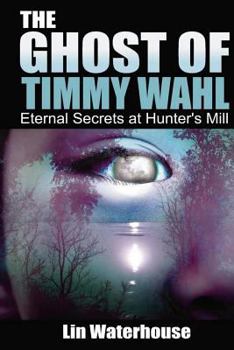 Paperback The Ghost of Timmy Wahl: Eternal Secrets at Hunter's Mill Book