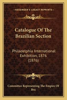 Catalogue of the Brazilian Section: Philadelphia International Exhibition, 1876