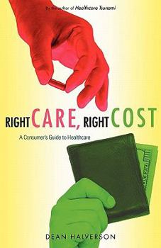 Paperback Right Care, Right Cost: A Consumer's Guide to Healthcare Book
