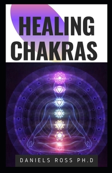 Paperback Healing Chakras: Getting Started with The Power of Chakra: Balancing, Self-Healing, and Unblocking Your Inner Chakras Book