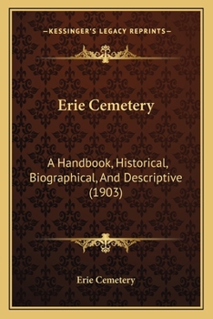 Paperback Erie Cemetery: A Handbook, Historical, Biographical, And Descriptive (1903) Book