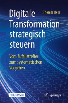 Hardcover Digitale Transformation Strategisch Steuern: Vom Zufallstreffer Zum Systematischen Vorgehen [German] Book