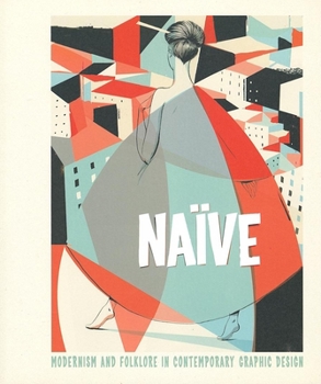 Hardcover Naïve: Modernism and Folklore in Contemporary Graphic Design Book