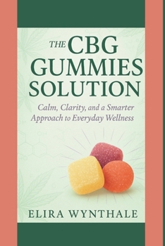 The CBG Gummies Solution: Calm, Clarity, and a Smarter Approach to Everyday Wellness (Health Related)