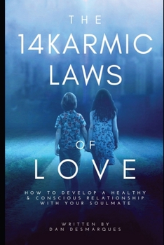 The 14 Karmic Laws of Love: How to Develop a Healthy and Conscious Relationship With Your Soulmate