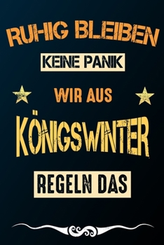 Ruhig bleiben keine Panik wir aus KÖNIGSWINTER regeln das: Notizbuch | Journal | Tagebuch | Linierte Seite (German Edition)