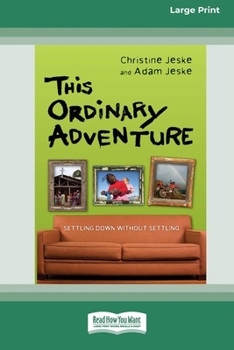 Paperback This Ordinary Adventure: Settling Down Without Settling (16pt Large Print Edition) [Large Print] Book