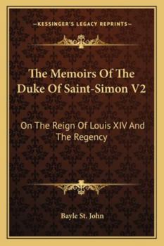Memoirs of the Duc De Saint-Simon on the Times of Louis XIV, and the Regency; Volume 2