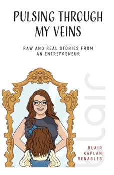 Paperback Pulsing Through My Veins: Raw And Real Stories From An Entrepreneur Book
