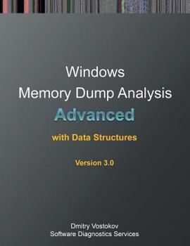 Paperback Advanced Windows Memory Dump Analysis with Data Structures: Training Course Transcript and Windbg Practice Exercises with Notes, Third Edition Book