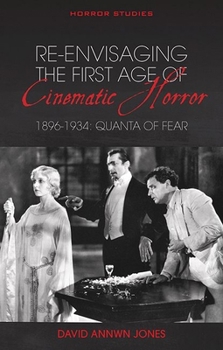 Paperback Re-Envisaging the First Age of Cinematic Horror, 1896-1934: Quanta of Fear Book