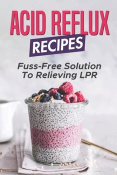 Paperback Acid Reflux Recipes: Fuss-Free Solution To Relieving LPR: Recipes To Manage Gerd Book