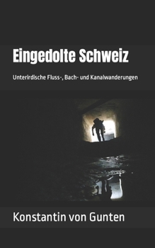Paperback Eingedolte Schweiz: Unterirdische Fluss-, Bach- und Kanalwanderungen [German] Book