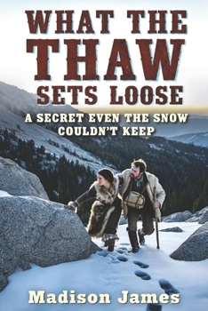 Paperback What the Thaw Sets Loose: A Secret Even the Snow Couldn't Keep Book