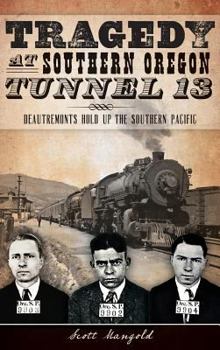 Tragedy at Southern Oregon Tunnel 13:: DeAutremonts Hold Up the Southern Pacific - Book  of the True Crime