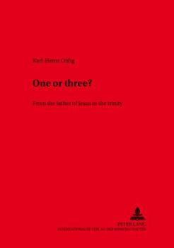 One Or Three: From The Father Of Jesus To The Trinity (Saarbrucker Theologische Forschungen)