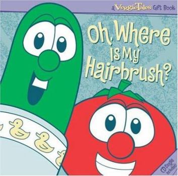 Hardcover VeggieTales Oh, Where Is My Hairbrush? [With CD] Book