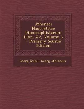 Paperback Athenaei Naucratitae Dipnosophistarum Libri Xv, Volume 3 [Greek, Ancient (To 1453)] Book